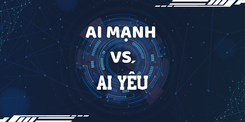 AI mạnh vs AI yếu: Tìm hiểu sự khác biệt