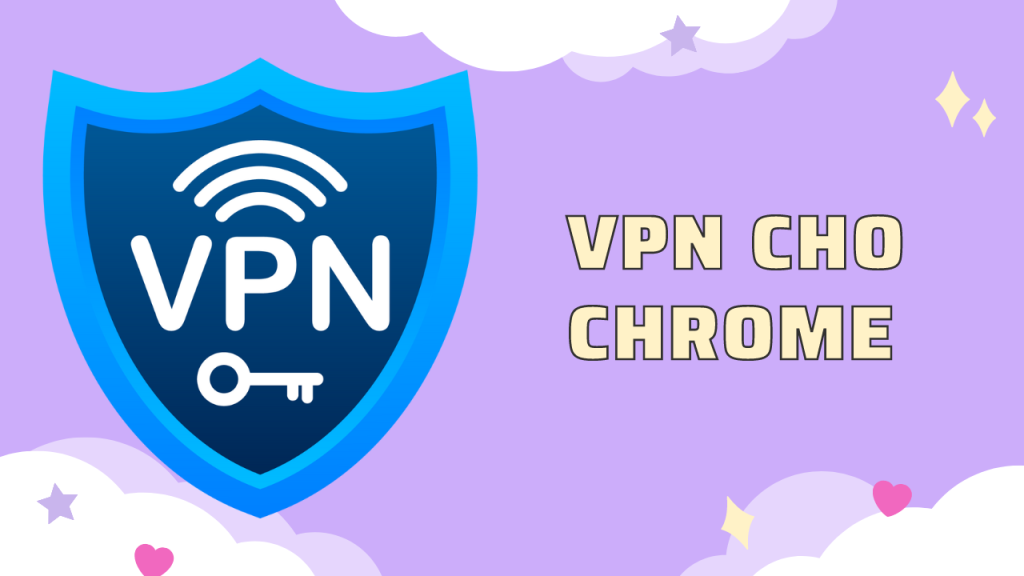 5 dịch vụ VPN dành cho người dùng Chrome miễn phí/trả phí