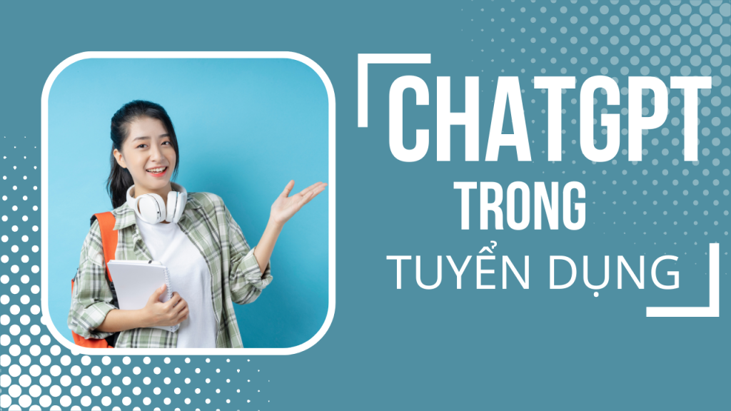 Biến mình thành chuyên gia tuyển dụng với các câu lệnh ChatGPT